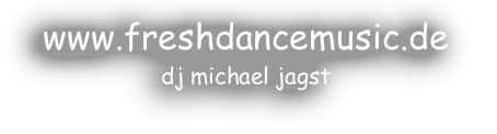 www.freshdancemusic.de
dj michael jagst